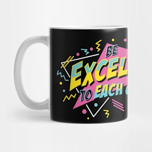 Be Excellent To Each Other Mug